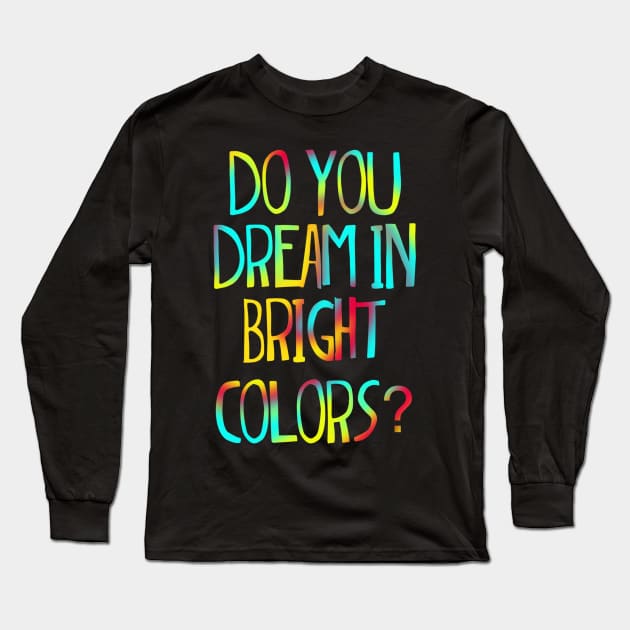 Suessical Seussical the musical Broadway  quote do you dream in bright colors Long Sleeve T-Shirt by Shus-arts